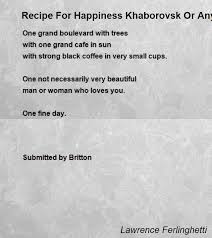 Poemhunter Com On Flipboard Recipe For Happiness Khaborovsk Or Anyplace Poem By Lawrence Ferlinghetti Poem Hunter