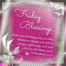 Friday Blessings Blessed Friday Good Morning Prayer Friday Wishes I pray that our god blesses you and wraps his mighty arms of protection around you on this extra special day and forever. blessed friday good morning prayer