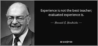 Experience is no doubt a best teacher, but it is unwise to disrespect the classroom studies. Howard G Hendricks Quote Experience Is Not The Best Teacher Evaluated Experience Is