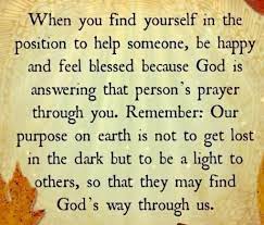 When You Find Yourself In The Position To Help Someone Be Happy And Feel Blessed Because God Is Answering Spiritual Quotes Helping Others Quotes Prayer Verses