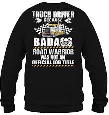 Apply now for jobs that are hiring near you. Truck Driver Because Bada Road Warrior Was Not An Official Job Title T Shirts Teeherivar
