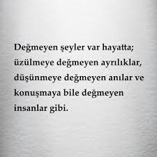 Degmeyen Seyler Var Hayatta Uzulmeye Degmeyen Ayriliklar Dusunmeye Degmeyen Anilar Ve Konusmaya Bile Degmeyen I Ayrilik Sozleri Ilham Verici Sozler Guzel Soz