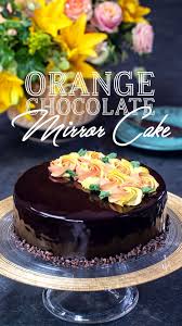 Orange Chocolate Mirror Cake Recipe Chocolate Orange Cake Orange Chocolate Cake