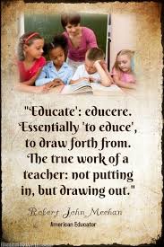 Educate Educere Essentially To Educe To Draw Forth From The True Work Of A Teache Teacher Appreciation Quotes Primary Teachers Resources Teaching Humor