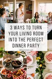 The host or hostess sets the mood. 3 Ways To Turn Your Living Room Into The Perfect Dinner Party Ciderpress Lane