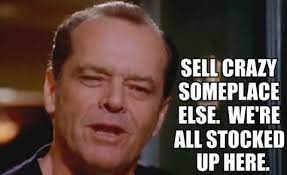Sell crazy sell crazy someplace else, we're all stocked up here. Sell Crazy Someplace Else Favorite Movie Quotes Movie Quotes Funny Quotes