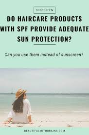 Skipping on sun protection is one big beauty faux pas. Does Sunscreen In Hair Care Products Really Work Beautiful With Brains