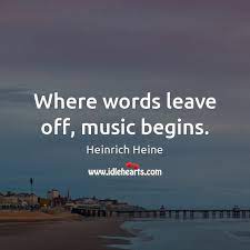 Where Words Leave Off Music Begins Idlehearts