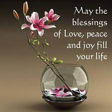 See more ideas about love quotes, quotes, life quotes. May The Blessings Of Love Peace And Joy Fill Your Life Morning Blessings Blessed Spiritual Inspiration