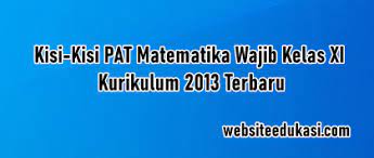 Soal ukk / pat sma kelas 11 (xi) kurikulum 2013 tahun 2020 (tahun …. Kisi Kisi Pat Matematika Wajib Kelas 11 K13 Tahun 2021