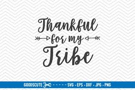 Odkryj thankful my tribe quote stockowych obrazów w hd i miliony innych beztantiemowych zdjęć stockowych, ilustracji i wektorów w kolekcji shutterstock. Thankful For My Tribe Svg Dxf Jpg Pn 212159 Svgs Design Bundles