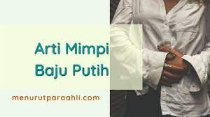 Check spelling or type a new query. Arti Mimpi Baju Putih Yang Harus Kamu Tahu Menurut Para Ahli