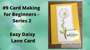 Where do you even begin? 9 Card Making For Beginners Series 2 Easy Daisy Lane Card Youtube
