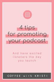 How To Promote Your Podcast To Have Excited Listeners The Day You Launch Coffee With Kristi Podcast Tips Podcasts Podcast Topics