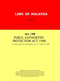 Authorities protection act 1948 act 198 shall apply to any action, suit, prosecution or proceedings against the commission or employees or agents of the commission in respect of any act. Act 198 Public Authorities Protection Act 1948 Xentral Methods Xentral Methods Sdn Bhd 978 967 0588 75 9 E Sentral Ebook Portal