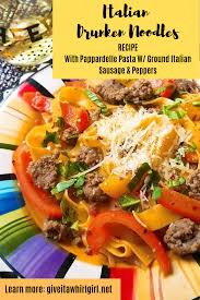 Italian Drunken Noodle Recipe With Ground Italian Sausage Peppers Chardonnay And Fresh Basil Stuffed Peppers Recipes Pasta Dinner Recipes