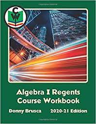 You can practice taking these exams at home to assess your readiness and determine areas of weakness that you can focus on while studying. Algebra I Regents Course Workbook 2020 21 Edition Brusca Donny 9798622865497 Amazon Com Books