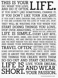 This Is Your Life Do What You Love And Do It Often If You Don T Like Something Change It If You Don T Like Your Job Quit If You Don T Have Enough Time