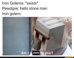 Iron Golems Exists Pewd Ipie Hello Stone Man Iron Golem Ifunny Iron Golem Minecraft Memes Vine Memes