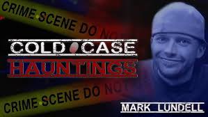COLD CASE HAUNTINGS || Mark Lundell || Clarksburg, WV