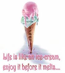 Life Is Like An Ice Cream Enjoy It Before It Melts Life Quote Quotespictures Com