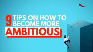 9 Powerful Tips On How To Become More Ambitious In Life - Youtube