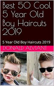 Wash the hair and dry it with a towel, while brushing the hair with your fingers. Best 50 Cool 5 Year Old Boy Haircuts 2019 5 Year Old Boy Haircuts 2019 English Edition Ebook Alviant Donald Amazon De Kindle Shop