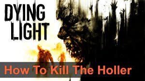 Dying Light The Following Holler Boss How To Kill Guide Location Youtube