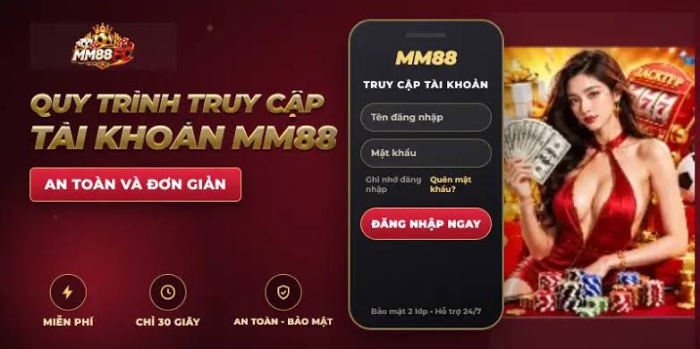 Đăng Nhập MM88 – Hướng Dẫn Truy Cập Tài Khoản Nhanh Chóng, An Toàn