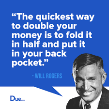 Savings plans and make strategic investment decisions. The Quickest Way To Double Your Money Will Rogers Due Blog Best Quotes Financial Quotes Life Quotes