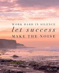 Work Hard In Silence Let Your Success Be The Noise Work Hard In Silence Let Success Be Your Noise Chellyepic Photo Katewoznick Success Silence Quotes Uplifting Quotes Work Hard In Silence