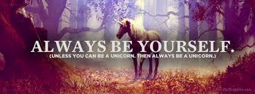 Always Be Yourself Unless You Can Be A Unicorn Quote Always Be Yourself Unless You Can Be Quotes Google Search Cover Pics For Facebook Facebook Cover Images Facebook Cover