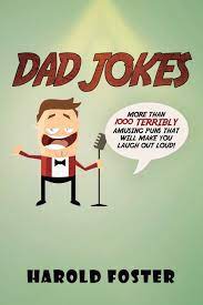 Jokes are important because they make us laugh. Dad Jokes More Than 1000 Terribly Amusing Puns That Will Make You Laugh Out Loud Amazon De Foster Harold Fremdsprachige Bucher