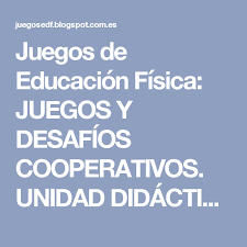 Juegos De Educacion Fisica Juegos Y Desafios Cooperativos Unidad Didactica Para Primaria Educacion Fisica Juegos Desafios Unidad Didactica