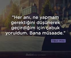 Her Ani Ne Yapmam Gerektigini Dusunerek Gecirdigim Icin Cabuk Yoruldum Bana Musaade Oguz Atay Sozleri Anlamli Bilgelik Ozlu Sozler Ilahm Veren Alintilar