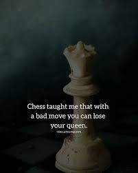Chess Taught Me That With A Bad Move You Can Lose Your Queen Quote Chess Queen Chess Quotes Queen Quotes Sassy Queen Quotes