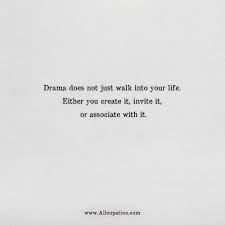 Quotes Of The Day Drama Does Not Just Walk Into Your Life Either You Create It Invite It Or Associate With It Allcupation Optimized Resume Templates For Higher Employability