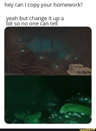 Hey Can I Copy Your Homework Eah But Change It U A Iº It So No One Can Tel Ifunny Writing Memes Memes Funny Memes