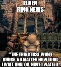 #elden ring #elden ring meme #elden ring news. Elden Ring News The Thing Just Won T Budge No Matter How Long Wait And Oh Have Waited Ifunny