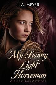 My Bonny Light Horseman: Being an Account of the Further Adventures of  Jacky Faber, in Love and War by L. A. Meyer (May 24,2010): L.A. Meyer:  Amazon.com: Books