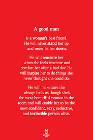 A Good Man Is A Woman S Best Friend He Will Never Stand Her Up And Never Let Her Down He Will Reassure Her Boyfriend Quotes Love Quotes Inspirational Quotes