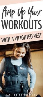 The vest might have just made it worse for you. Amp Up Your Workouts With A Weighted Vest Eating Bird Food