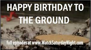 Happy Birthday To The Ground