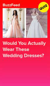 Would You Actually Wear These Wedding Dresses Wedding Dress Quiz Wedding Dresses Dress Quizzes