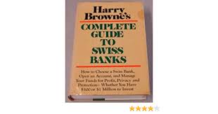 In fact, in switzerland there is no such thing as a completely anonymous account and a bank must always verify your identity before opening an. Amazon Com Complete Guide To Swiss Banks 9780070084834 Browne Harry Books