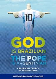 Santo andré , nacionalidade brasileiro: God Is Brazilian But Pope Is Argentinian A Pluralist Church In Modern Times Kindle Edition By Dos Santos Gustavo Religion Spirituality Kindle Ebooks Amazon Com