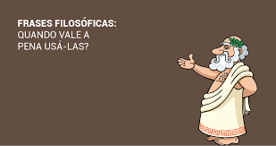 Frases Filosoficas Quando Vale A Pena Usa Las