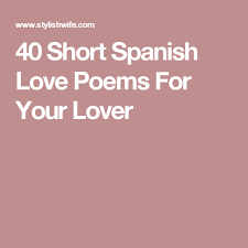 40 Short Spanish Love Poems For Your Lover Spanish Love Poems Love Poems Poems