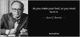 Daniel J Boorstin Quote As You Make Your Bed So You Must Lie In