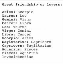 Taurus needs affection, to be loved and cherished, while leo likes compliments and wants to be adored and admired. Great Friendship Or Lovers Aries Scorpio Taurus Leo Gemini Virgo Cancer Libra Leo Taurus Virgo Gemini Libra Cancer Scorpio Aries Sagittarius Capricorn Capricorn Sagittarius Aquarius Pisces Pisces Aquarius Lovesickzodiac Aquarius Meme
